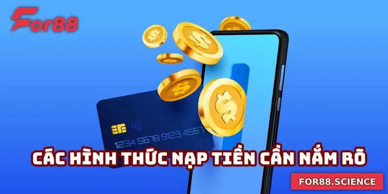 Nạp Tiền For88 Nhanh Chóng Và An Toàn Chỉ Trong Vài Phút 2 Các hình thức nạp tiền cần nắm rõ