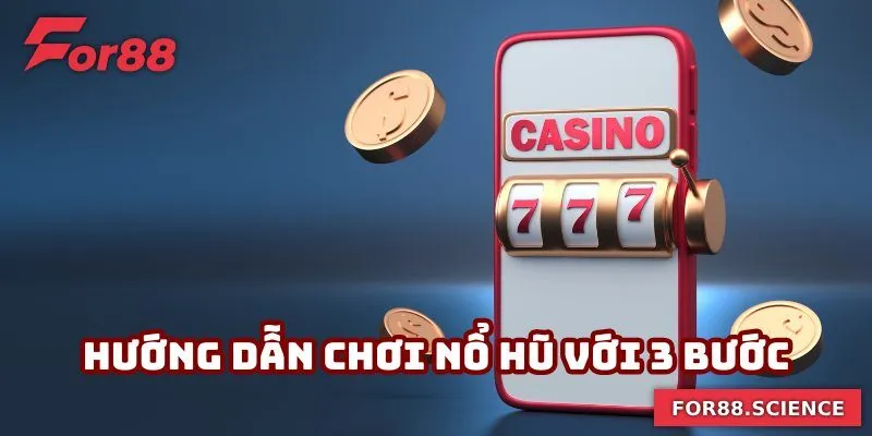 Hướng Dẫn Chơi Nổ Hũ - Bí Quyết Từ For88 Giúp Trúng Lớn 1 Hướng dẫn chơi nổ hũ với 3 bước cơ bản