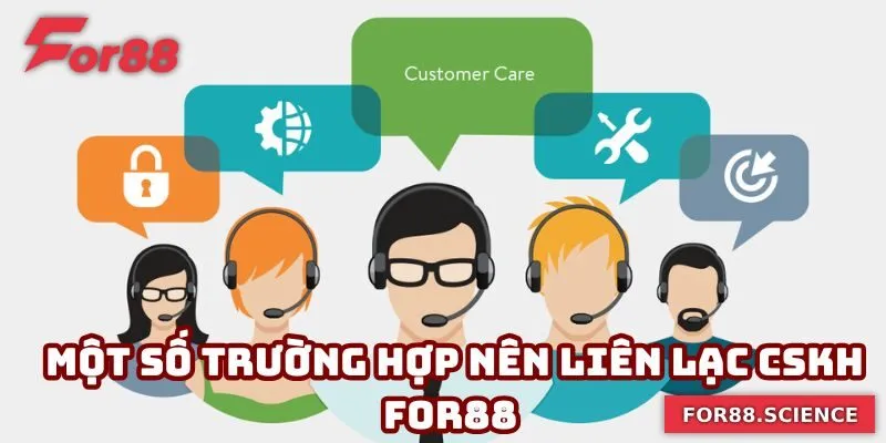 CSKH For88 - Đồng Hành Cùng Bạn Bằng Sự Tận Tâm, Chuyên Nghiệp 2 Một số trường hợp người chơi nên liên lạc CSKH For88