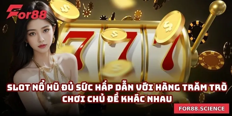 For88 - Nhà Cái Cá Cược Trực Tuyến Uy Tín Số #1 Châu Á 14 Slot nổ hũ đủ sức hấp dẫn với hàng trăm trò chơi chủ đề khác nhau