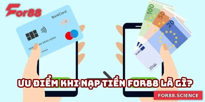 Nạp Tiền For88 Nhanh Chóng Và An Toàn Chỉ Trong Vài Phút 3 Ưu điểm khi nạp tiền For88 là gì?